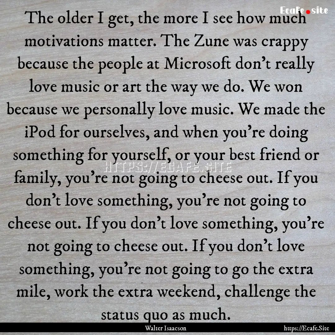 The older I get, the more I see how much.... : Quote by Walter Isaacson