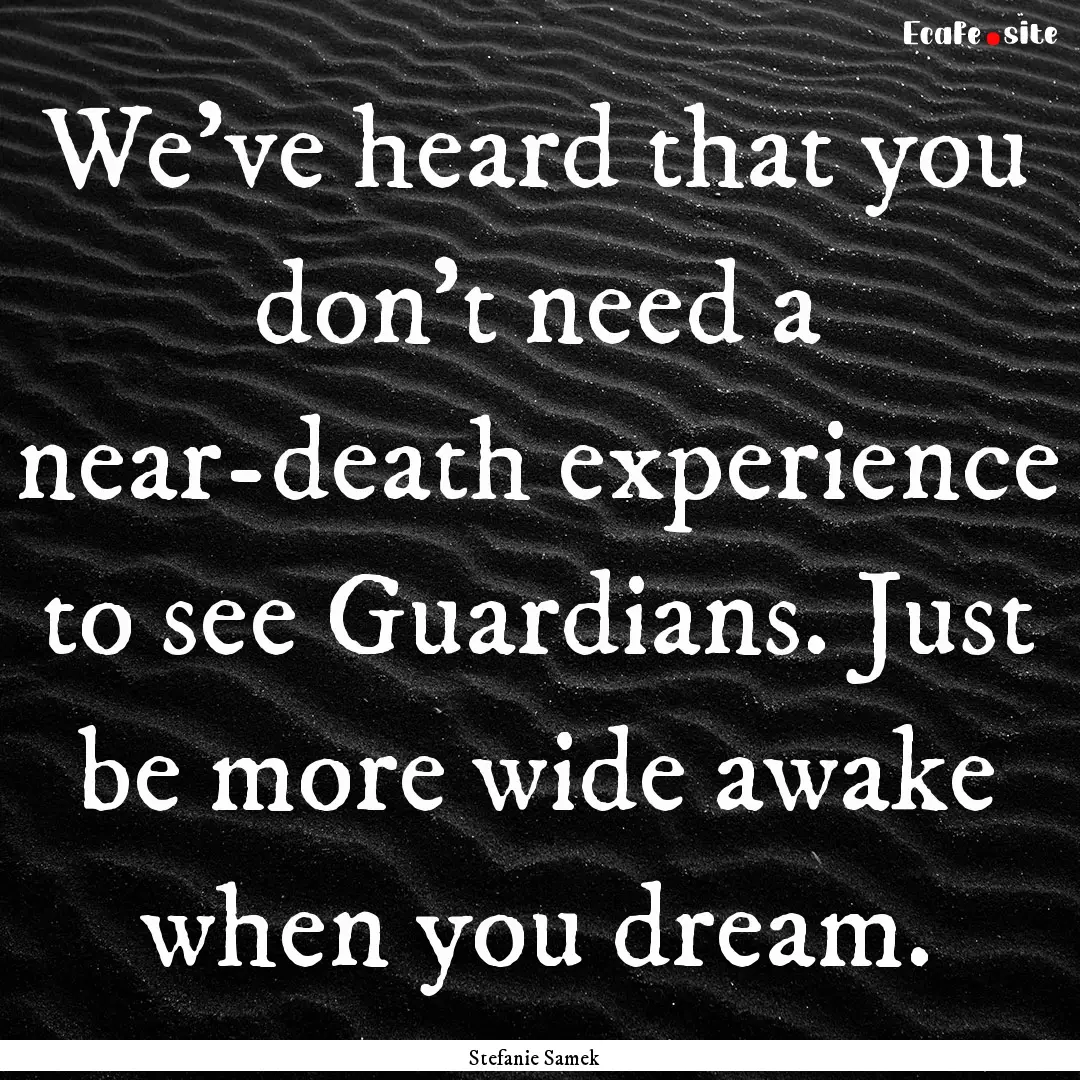 We've heard that you don't need a near-death.... : Quote by Stefanie Samek