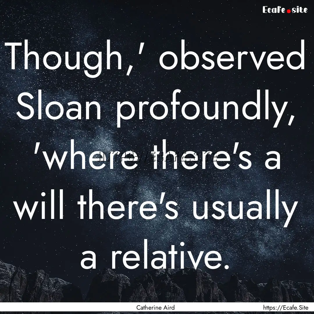 Though,' observed Sloan profoundly, 'where.... : Quote by Catherine Aird