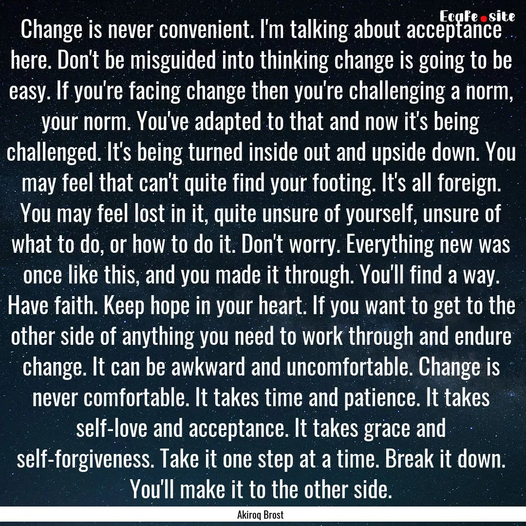 Change is never convenient. I'm talking about.... : Quote by Akiroq Brost