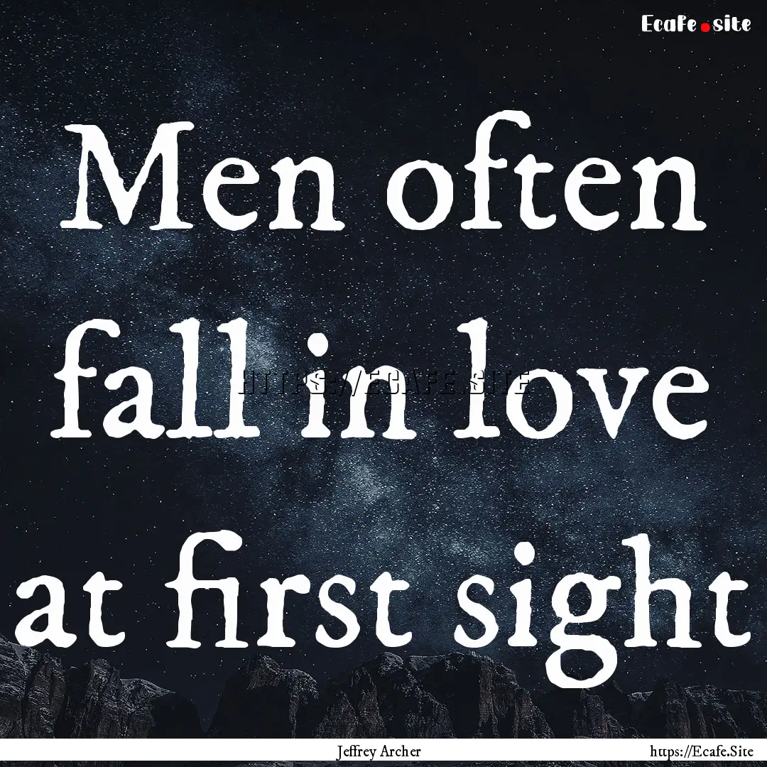 Men often fall in love at first sight : Quote by Jeffrey Archer