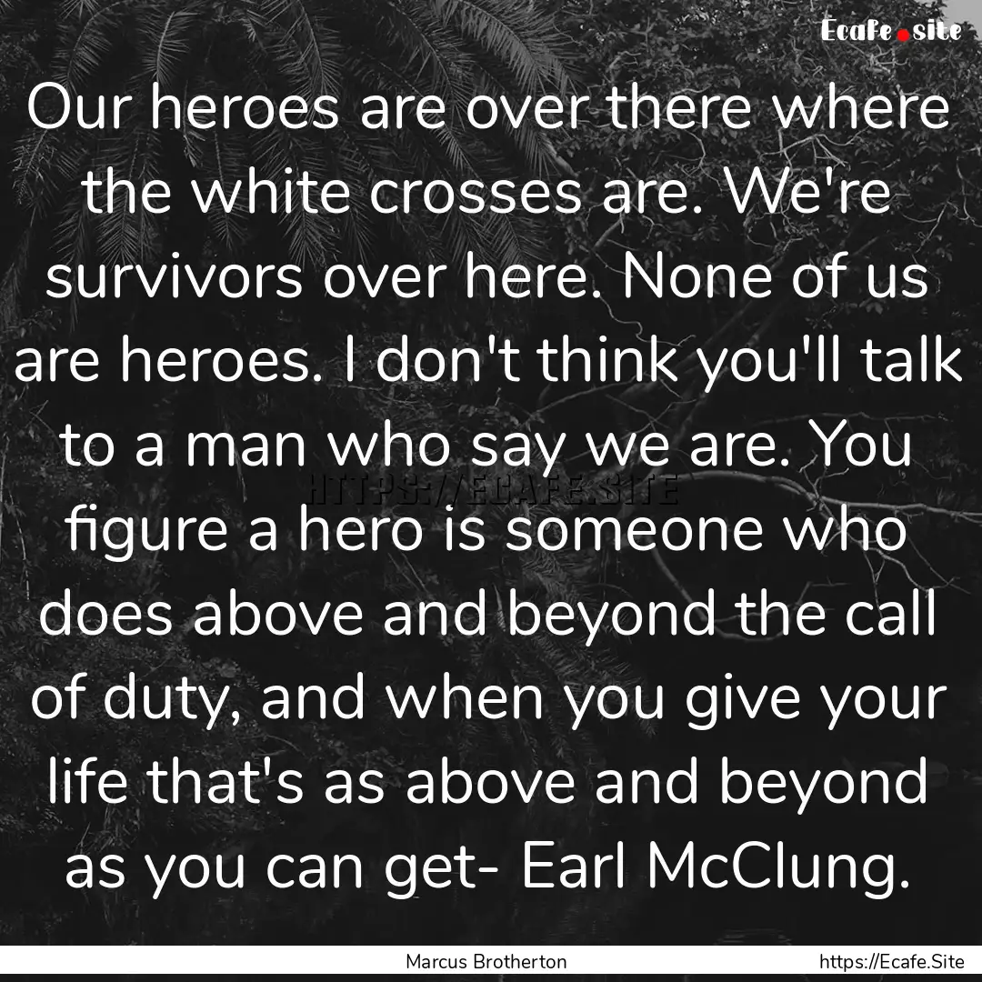 Our heroes are over there where the white.... : Quote by Marcus Brotherton