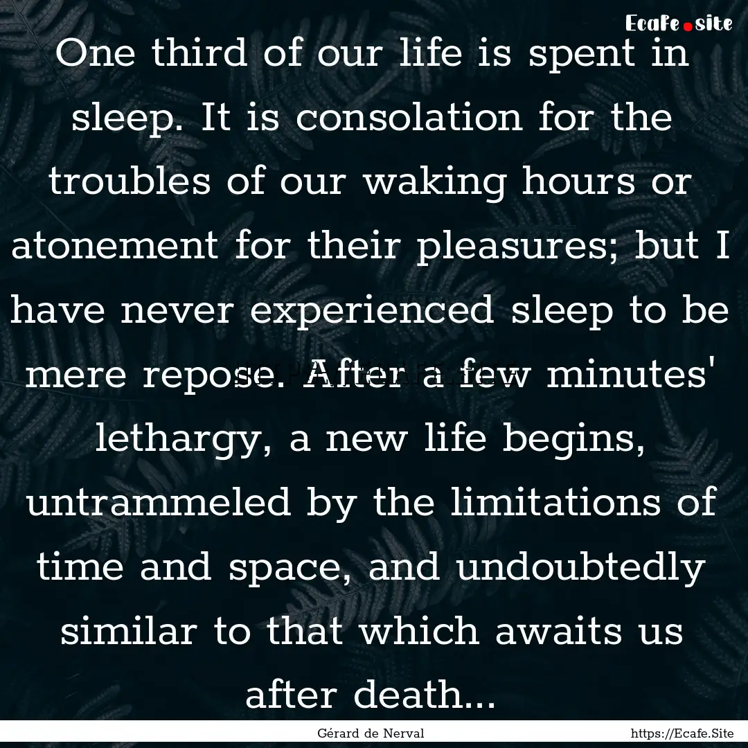 One third of our life is spent in sleep..... : Quote by Gérard de Nerval