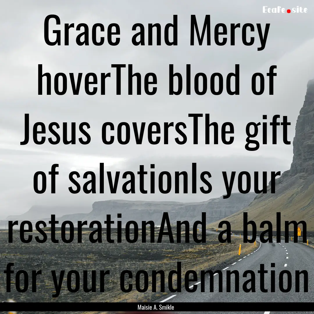 Grace and Mercy hoverThe blood of Jesus coversThe.... : Quote by Maisie A. Smikle