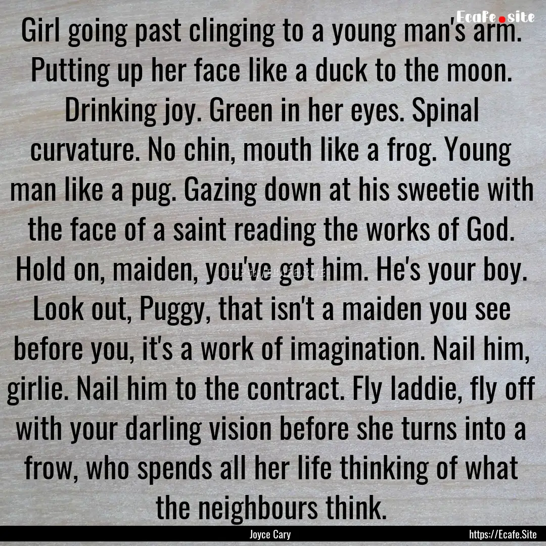 Girl going past clinging to a young man's.... : Quote by Joyce Cary