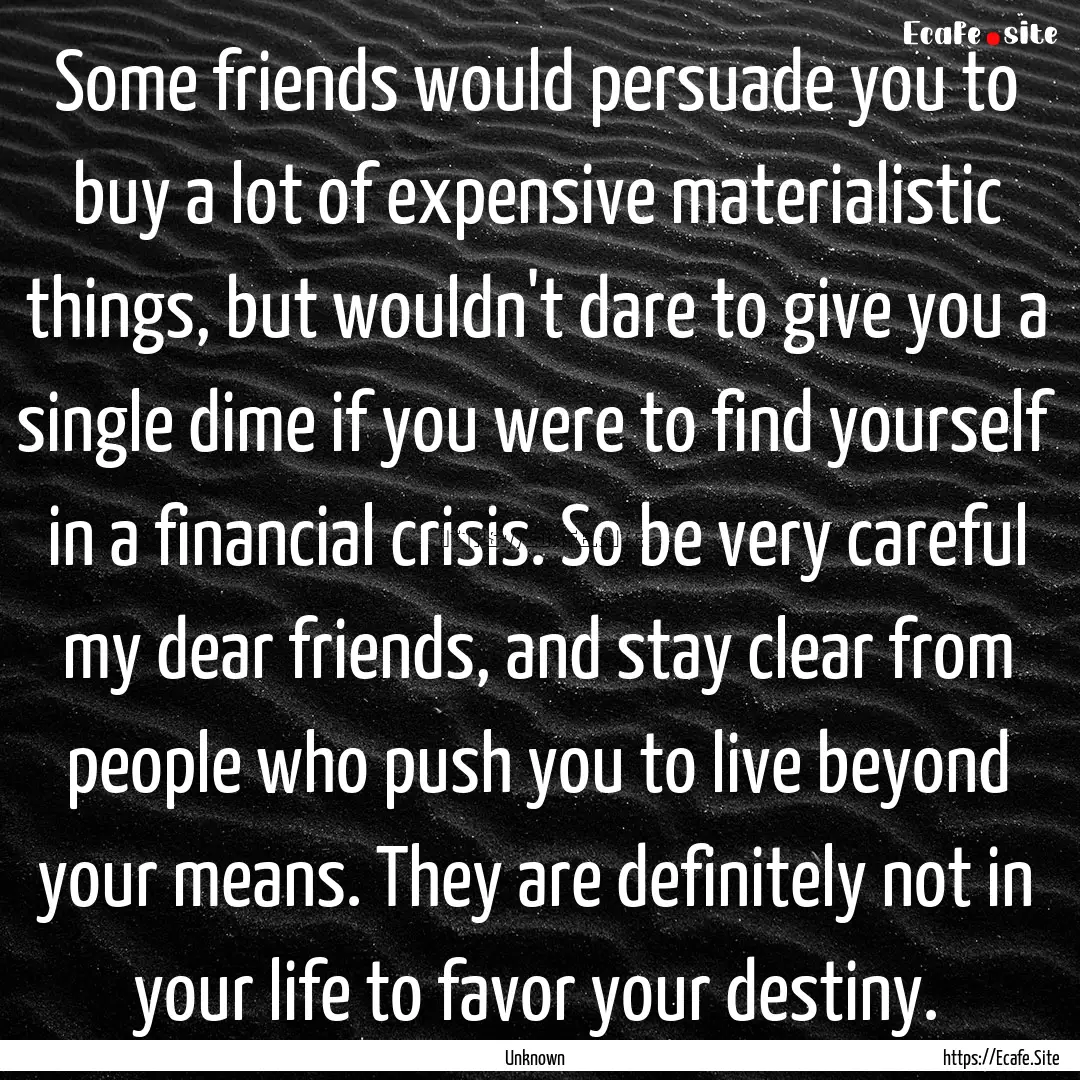 Some friends would persuade you to buy a.... : Quote by Unknown