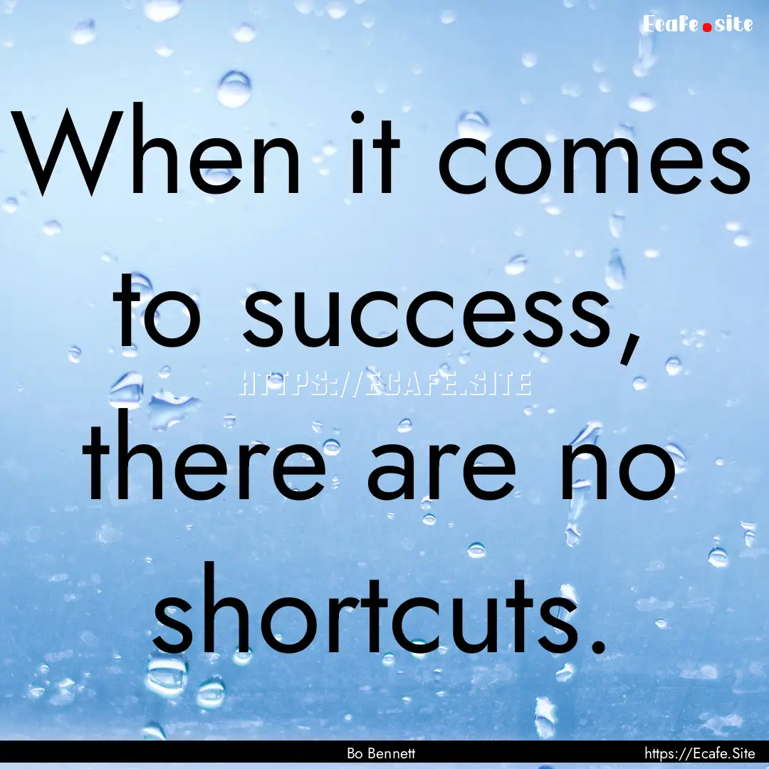 When it comes to success, there are no shortcuts..... : Quote by Bo Bennett