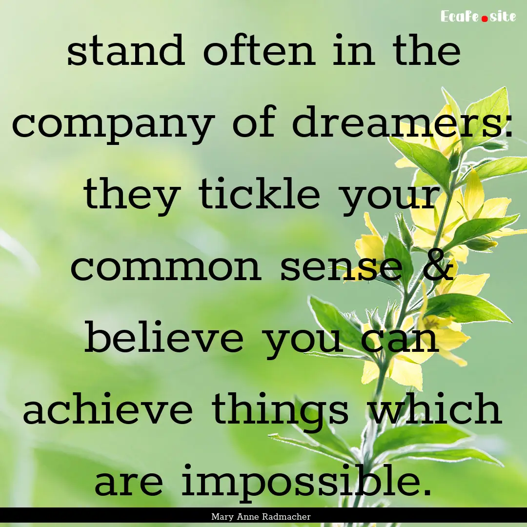 stand often in the company of dreamers: they.... : Quote by Mary Anne Radmacher