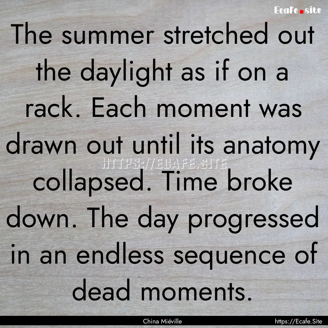 The summer stretched out the daylight as.... : Quote by China Miéville