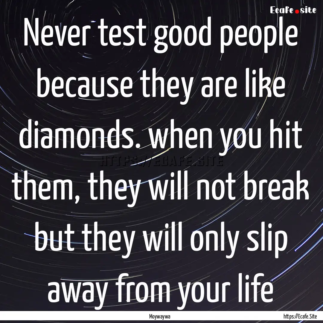 Never test good people because they are like.... : Quote by Moywaywa