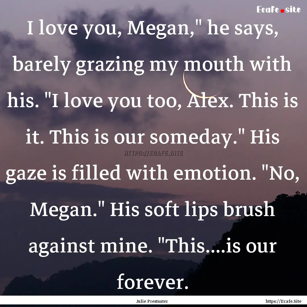 I love you, Megan,