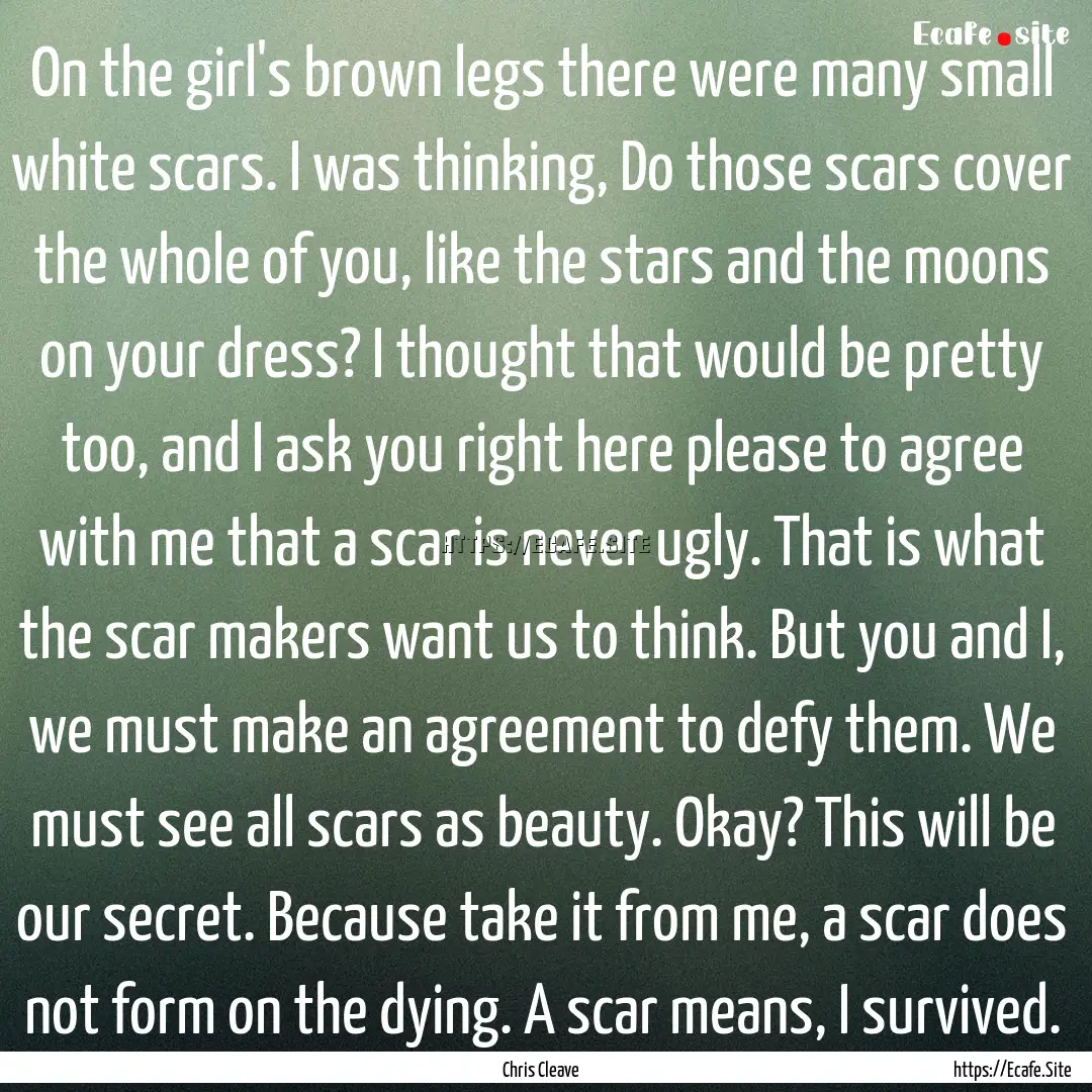 On the girl's brown legs there were many.... : Quote by Chris Cleave