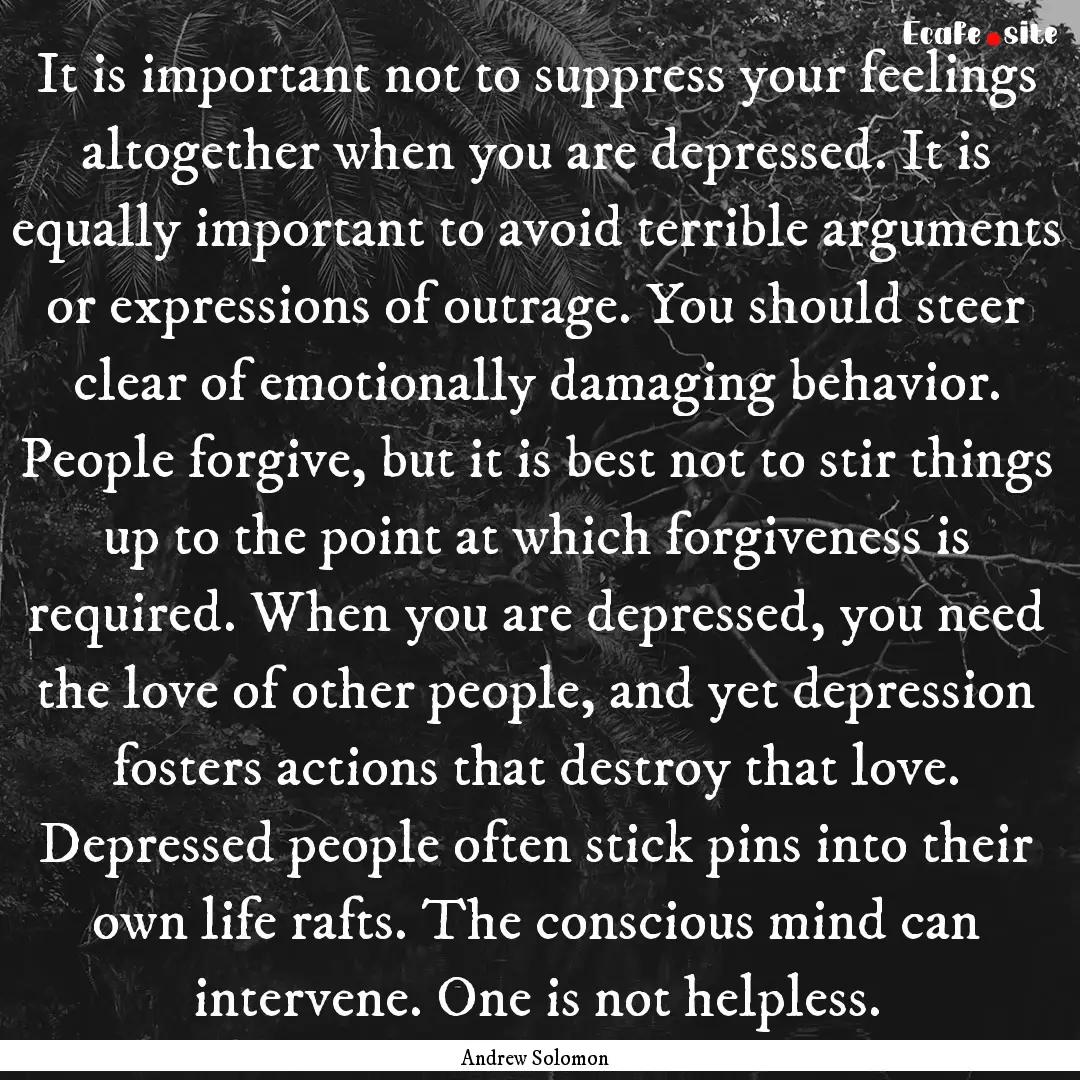 It is important not to suppress your feelings.... : Quote by Andrew Solomon