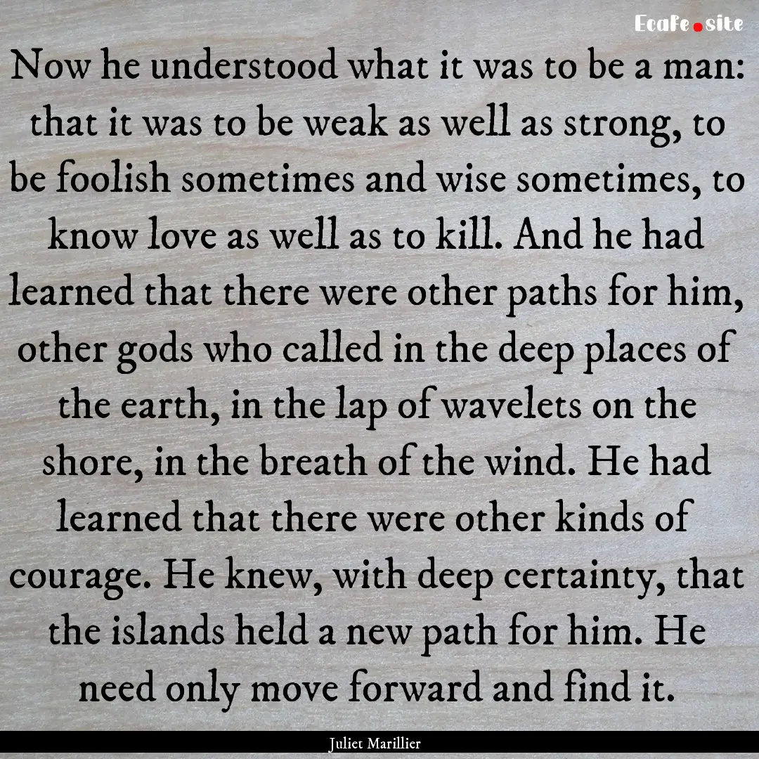 Now he understood what it was to be a man:.... : Quote by Juliet Marillier