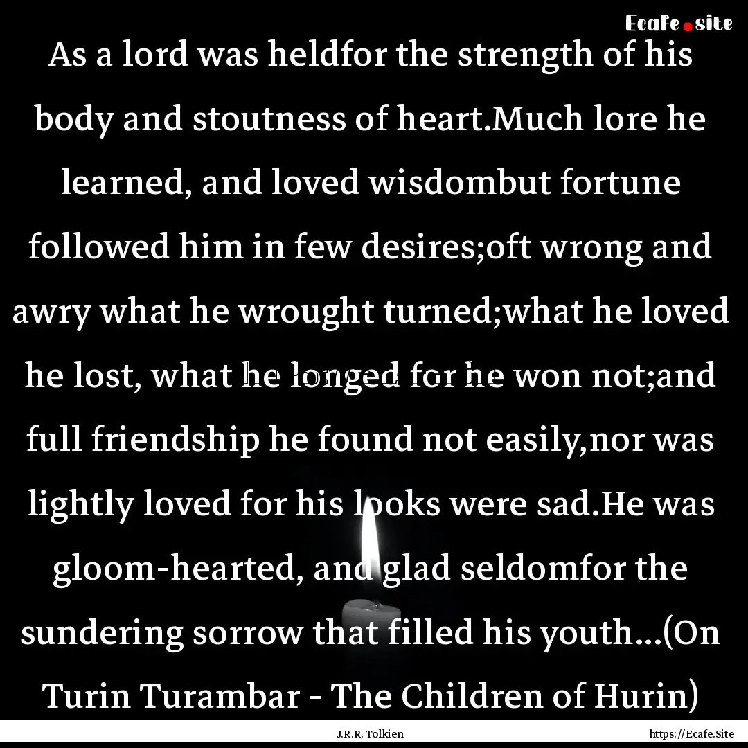 As a lord was heldfor the strength of his.... : Quote by J.R.R. Tolkien