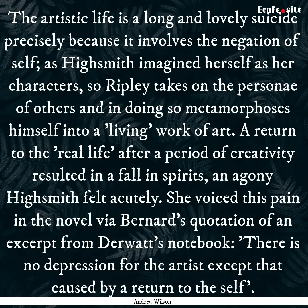 The artistic life is a long and lovely suicide.... : Quote by Andrew Wilson