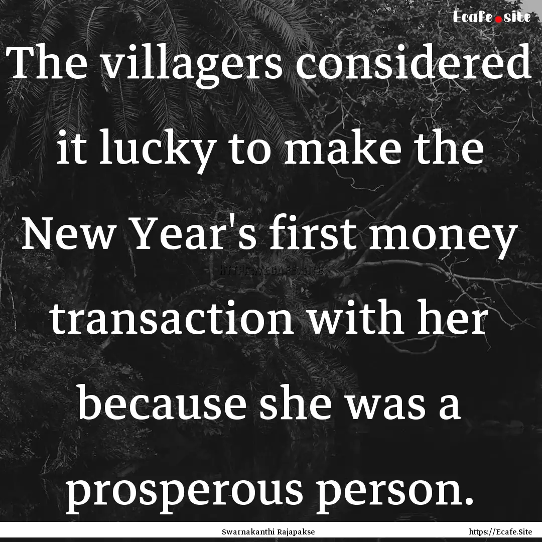 The villagers considered it lucky to make.... : Quote by Swarnakanthi Rajapakse