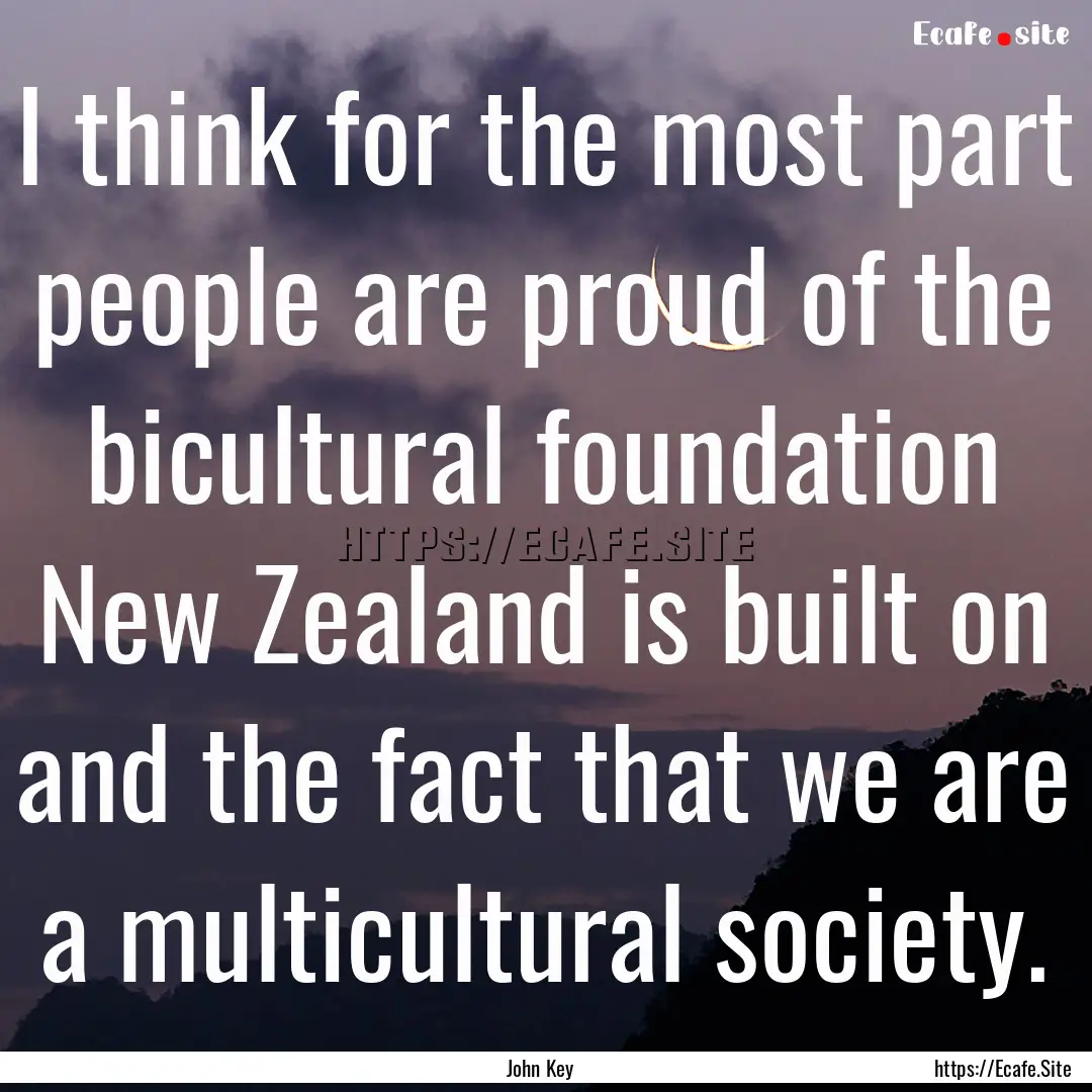 I think for the most part people are proud.... : Quote by John Key