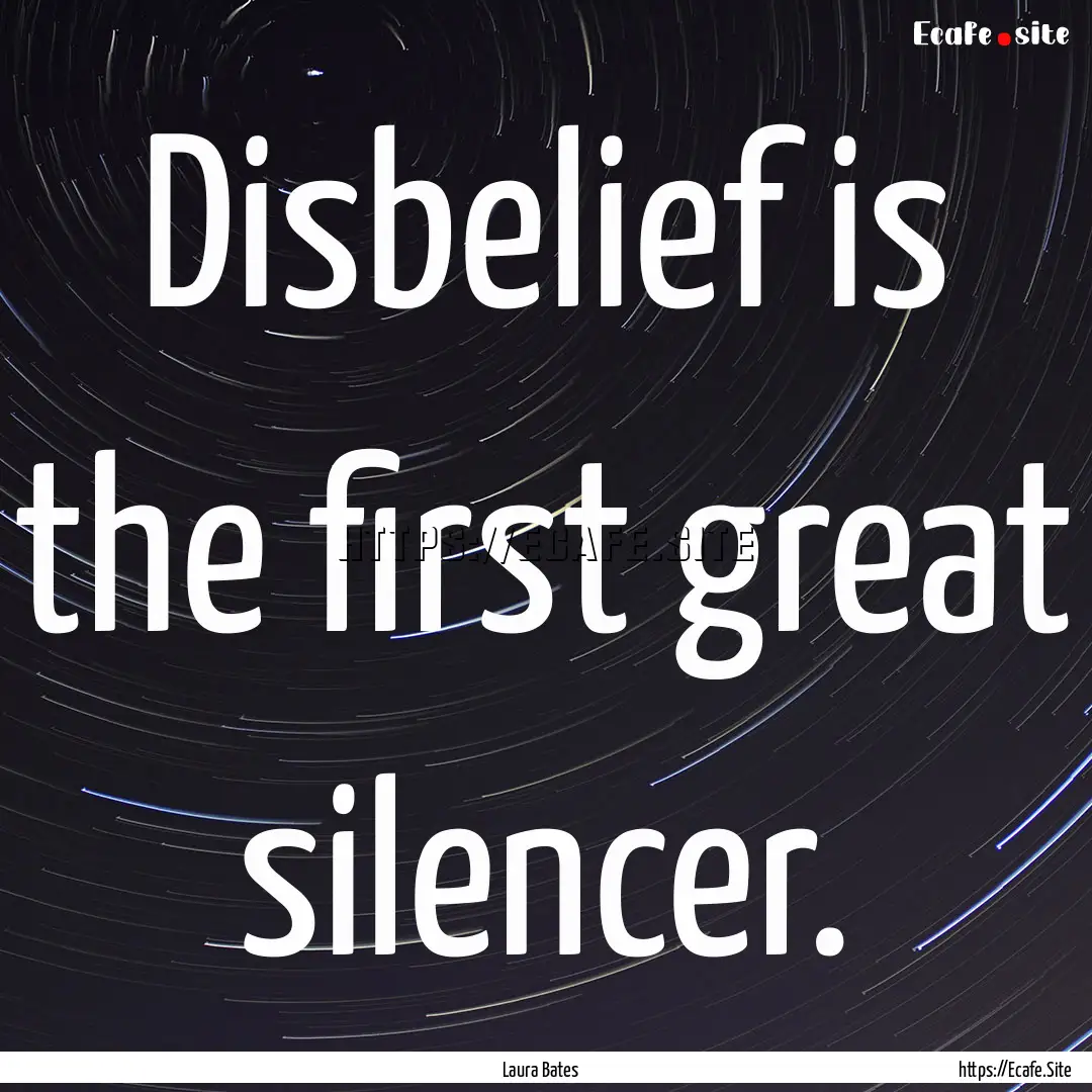 Disbelief is the first great silencer. : Quote by Laura Bates