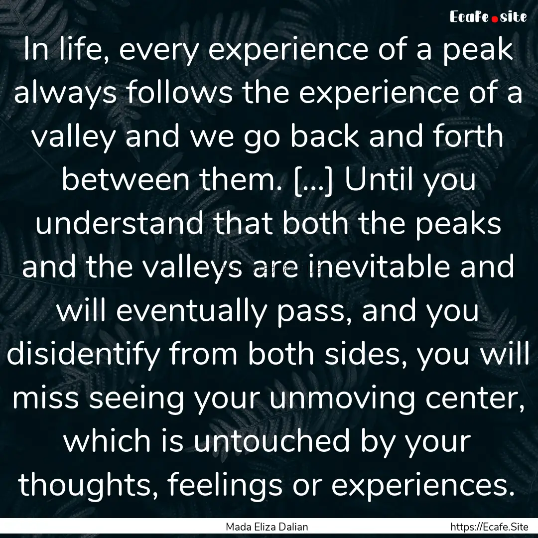 In life, every experience of a peak always.... : Quote by Mada Eliza Dalian