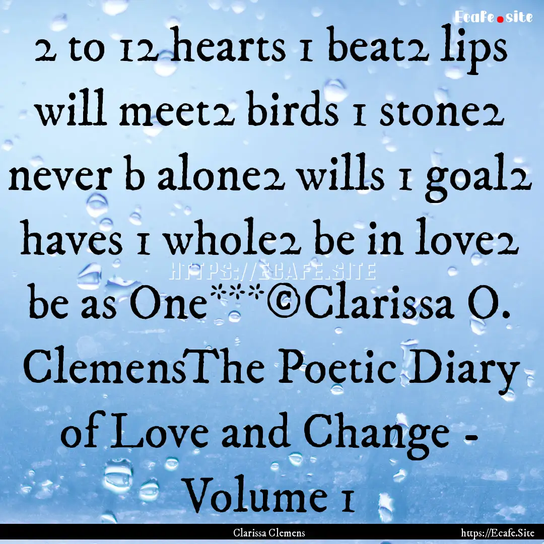 2 to 12 hearts 1 beat2 lips will meet2 birds.... : Quote by Clarissa Clemens