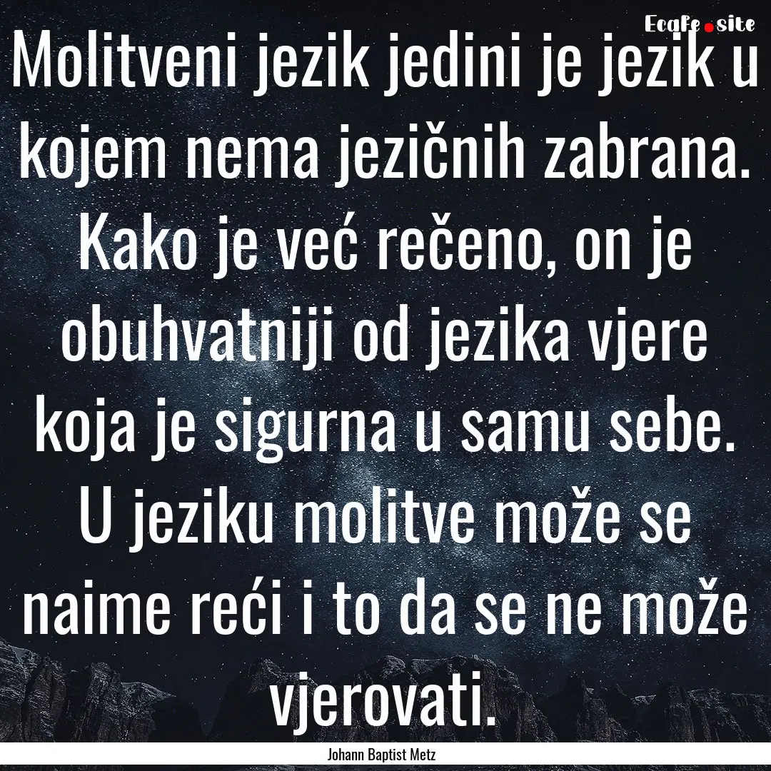 Molitveni jezik jedini je jezik u kojem nema.... : Quote by Johann Baptist Metz