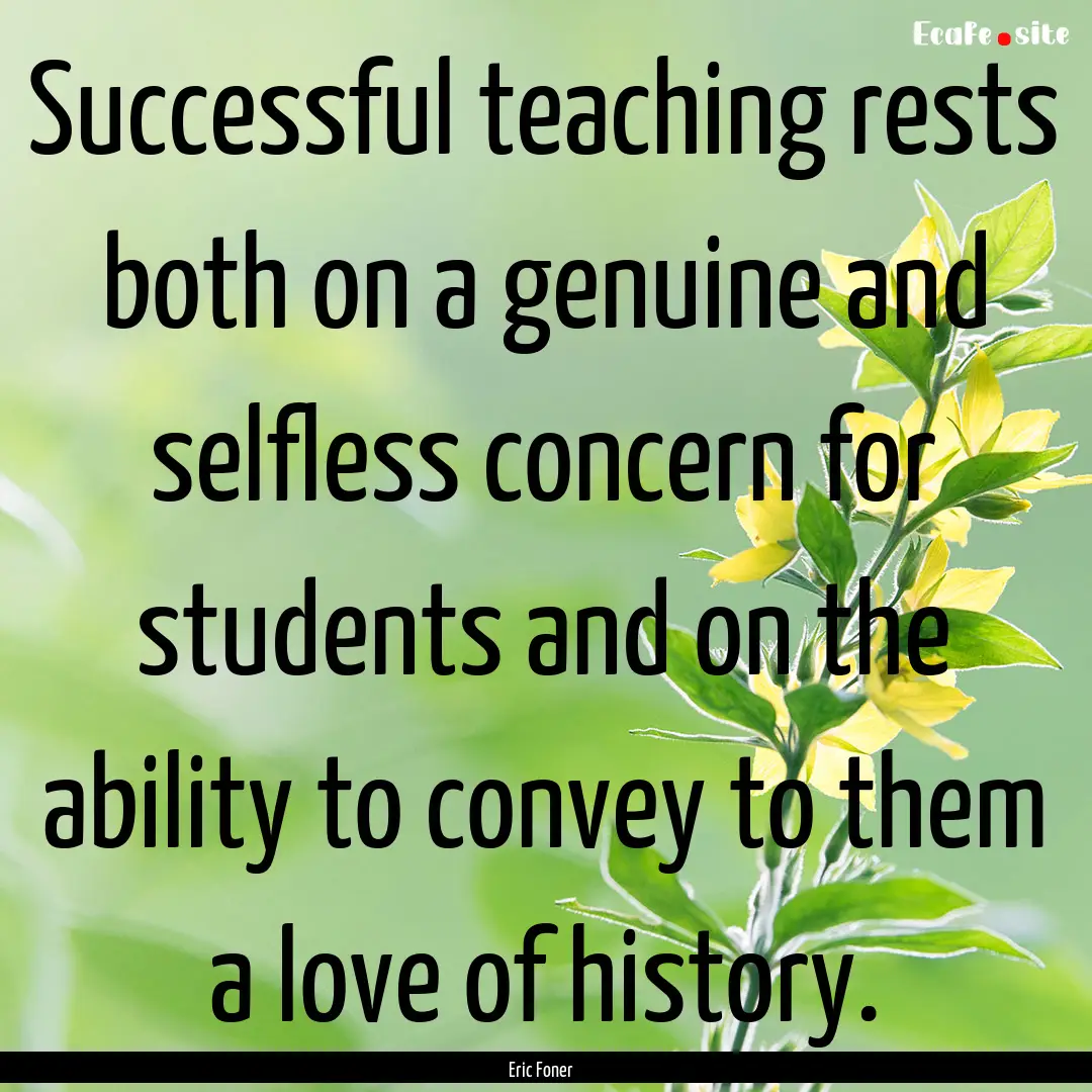 Successful teaching rests both on a genuine.... : Quote by Eric Foner