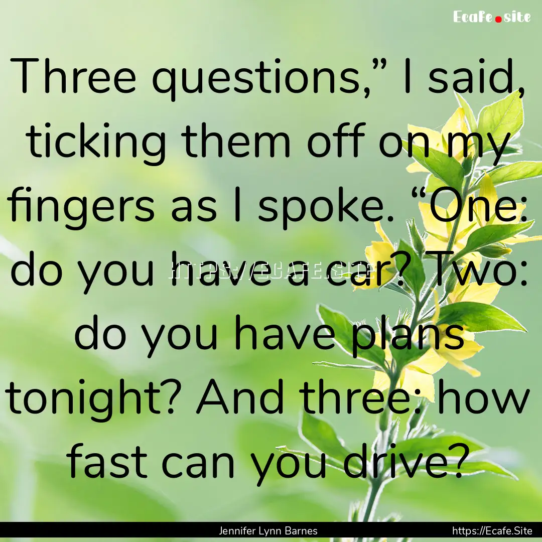 Three questions,” I said, ticking them.... : Quote by Jennifer Lynn Barnes