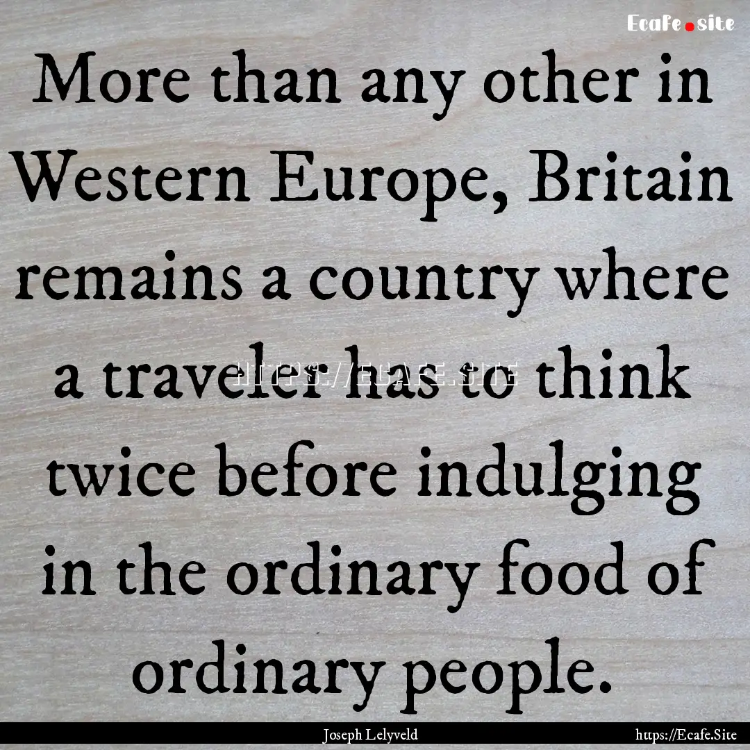 More than any other in Western Europe, Britain.... : Quote by Joseph Lelyveld