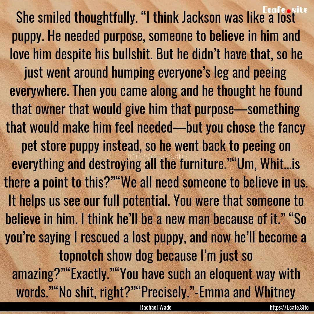 She smiled thoughtfully. “I think Jackson.... : Quote by Rachael Wade