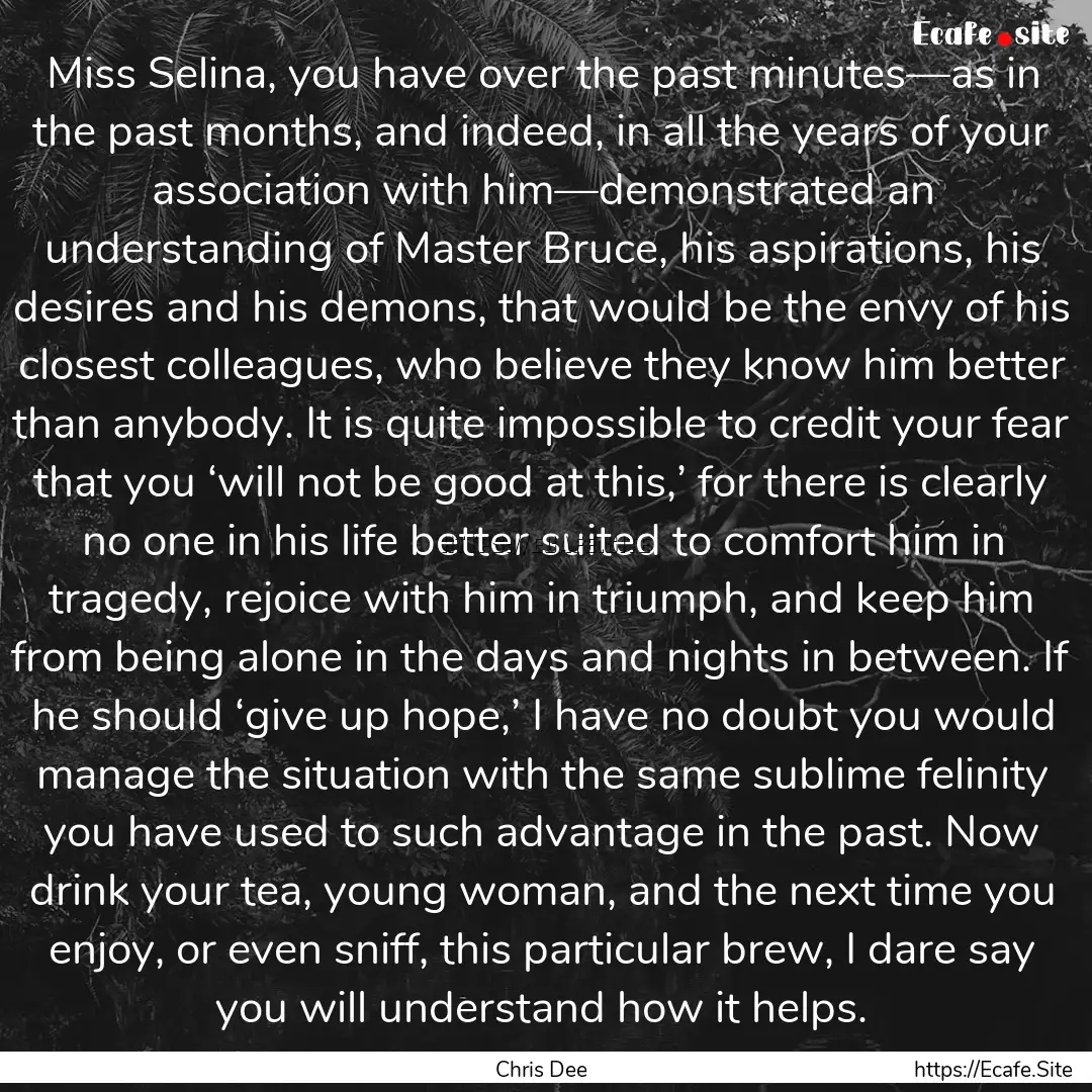 Miss Selina, you have over the past minutes—as.... : Quote by Chris Dee