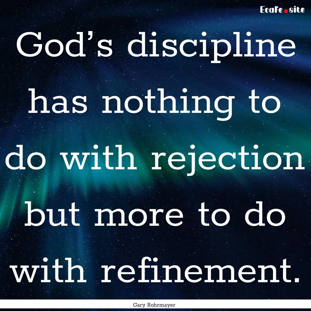 God’s discipline has nothing to do with.... : Quote by Gary Rohrmayer