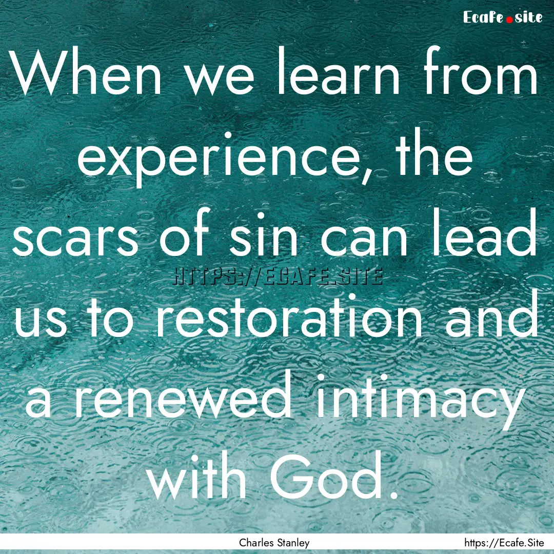 When we learn from experience, the scars.... : Quote by Charles Stanley