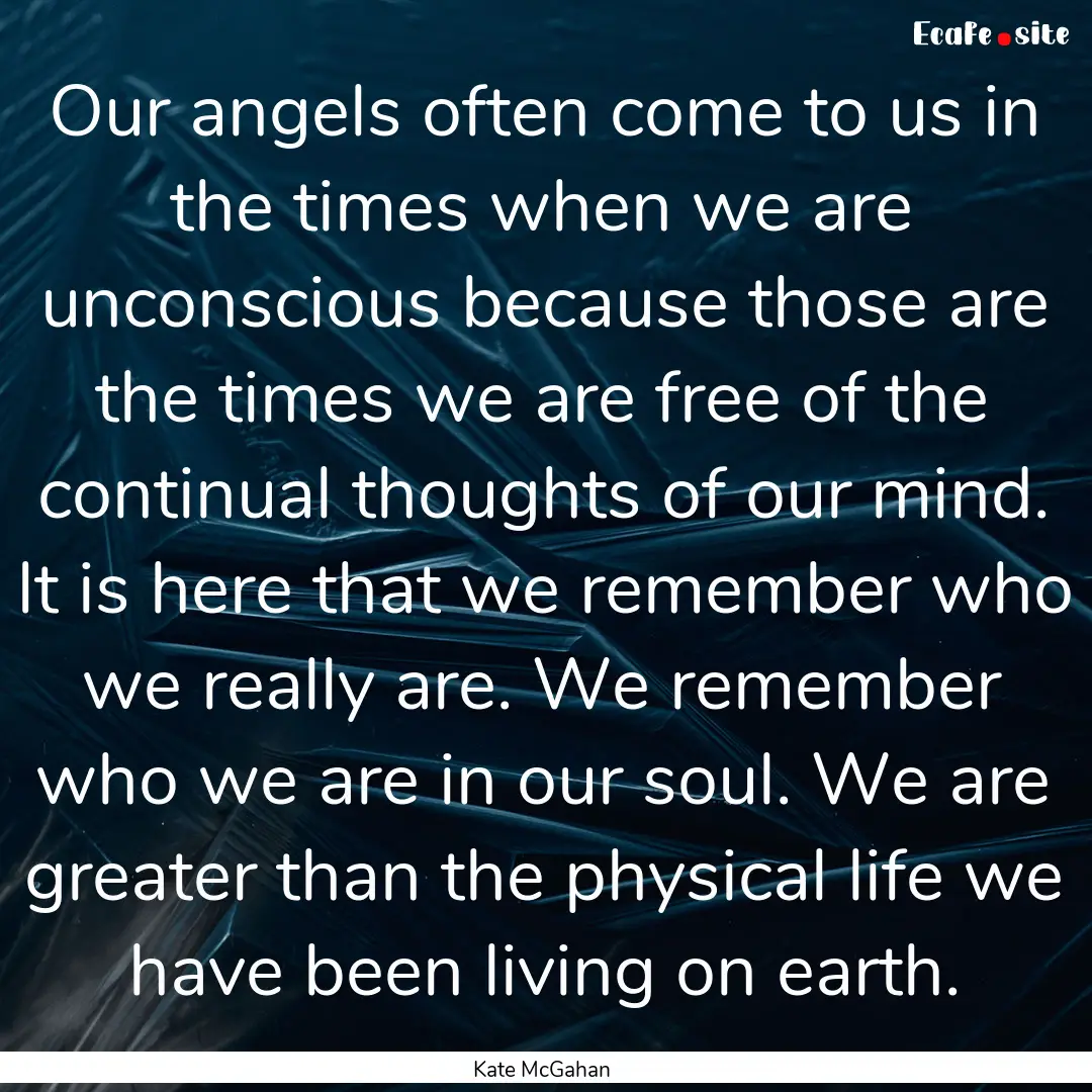 Our angels often come to us in the times.... : Quote by Kate McGahan