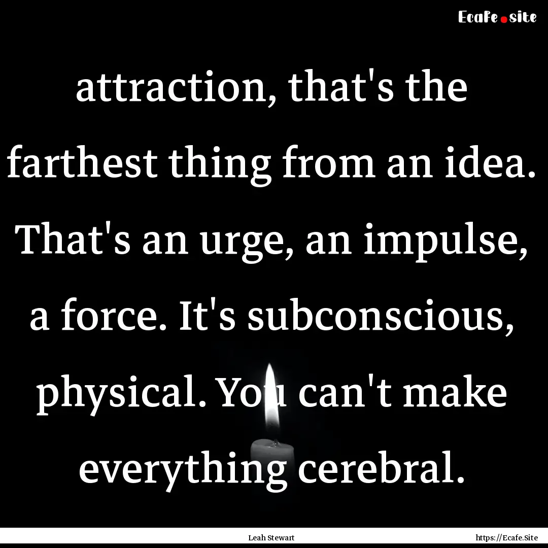 attraction, that's the farthest thing from.... : Quote by Leah Stewart