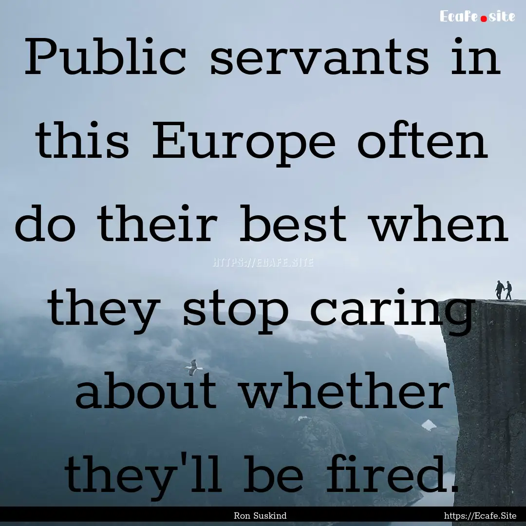 Public servants in this Europe often do their.... : Quote by Ron Suskind