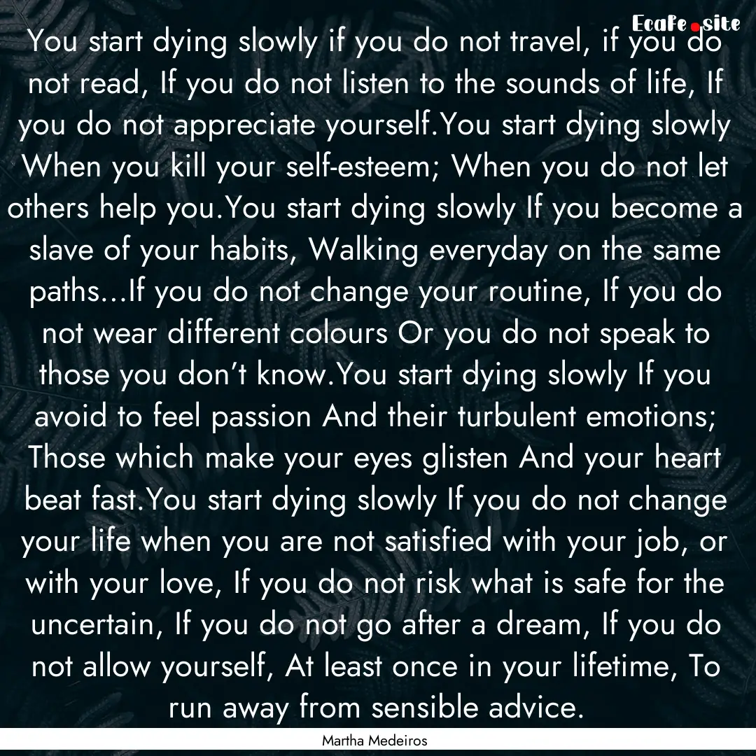 You start dying slowly if you do not travel,.... : Quote by Martha Medeiros