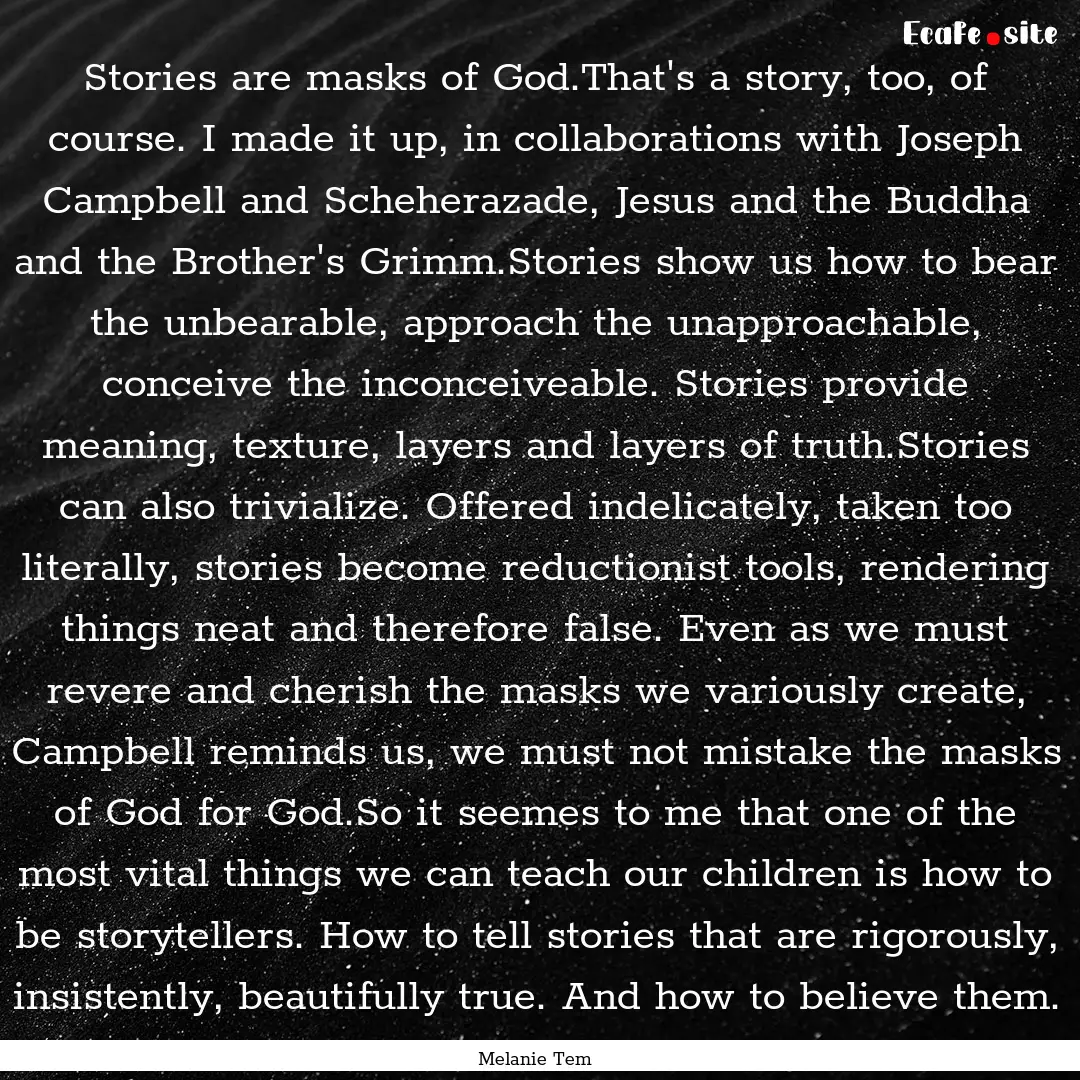 Stories are masks of God.That's a story,.... : Quote by Melanie Tem