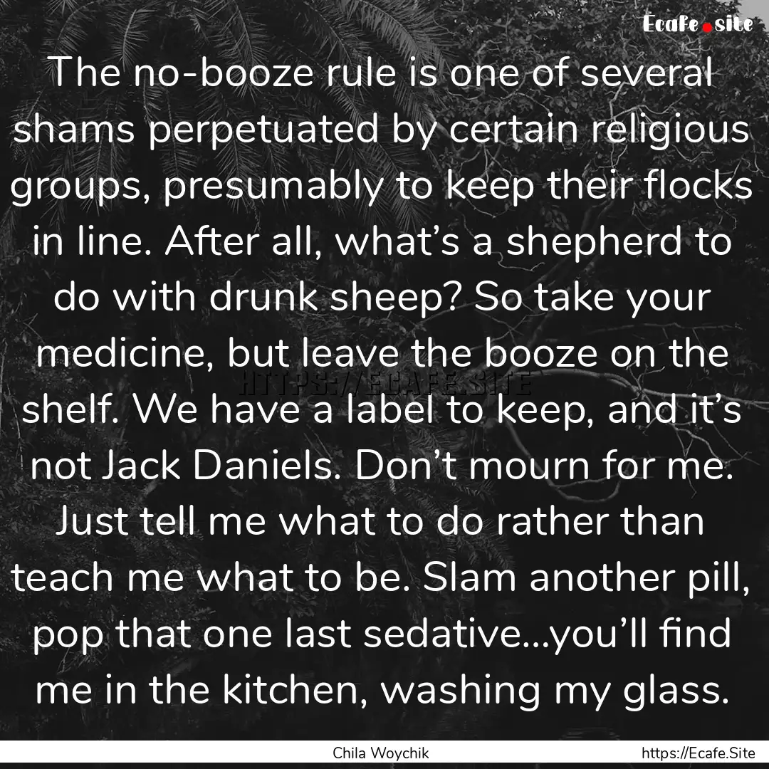 The no-booze rule is one of several shams.... : Quote by Chila Woychik