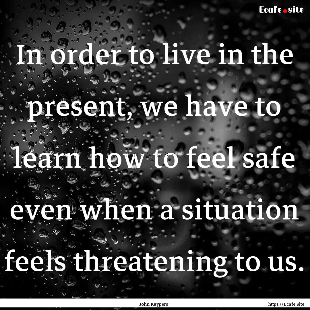 In order to live in the present, we have.... : Quote by John Kuypers