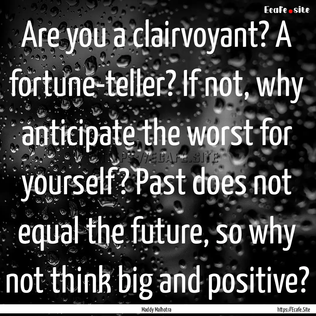 Are you a clairvoyant? A fortune-teller?.... : Quote by Maddy Malhotra