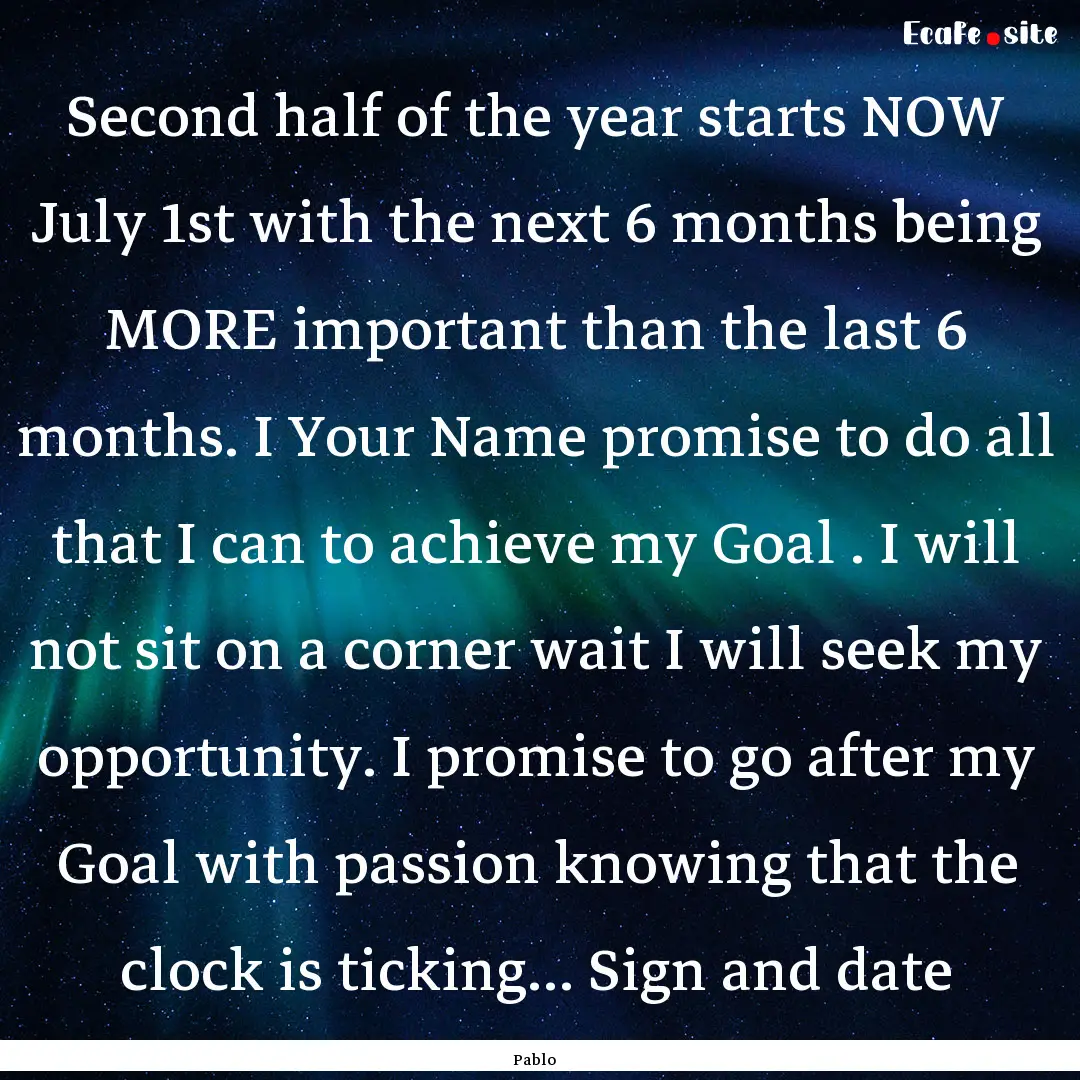 Second half of the year starts NOW July 1st.... : Quote by Pablo