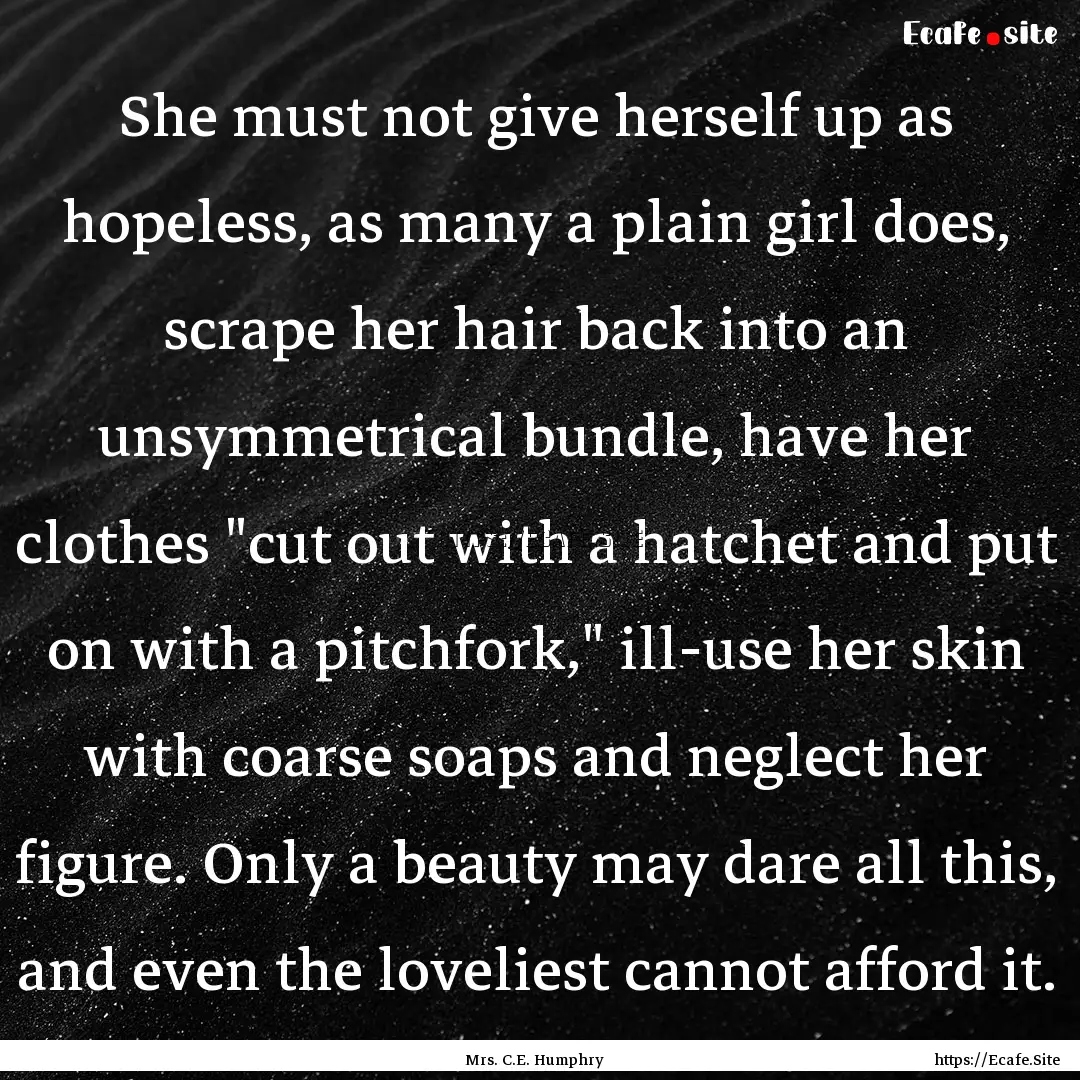 She must not give herself up as hopeless,.... : Quote by Mrs. C.E. Humphry