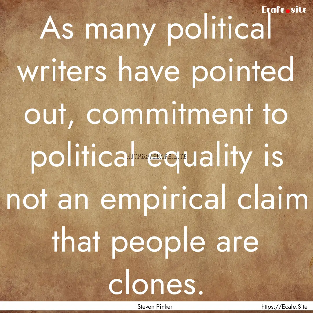 As many political writers have pointed out,.... : Quote by Steven Pinker