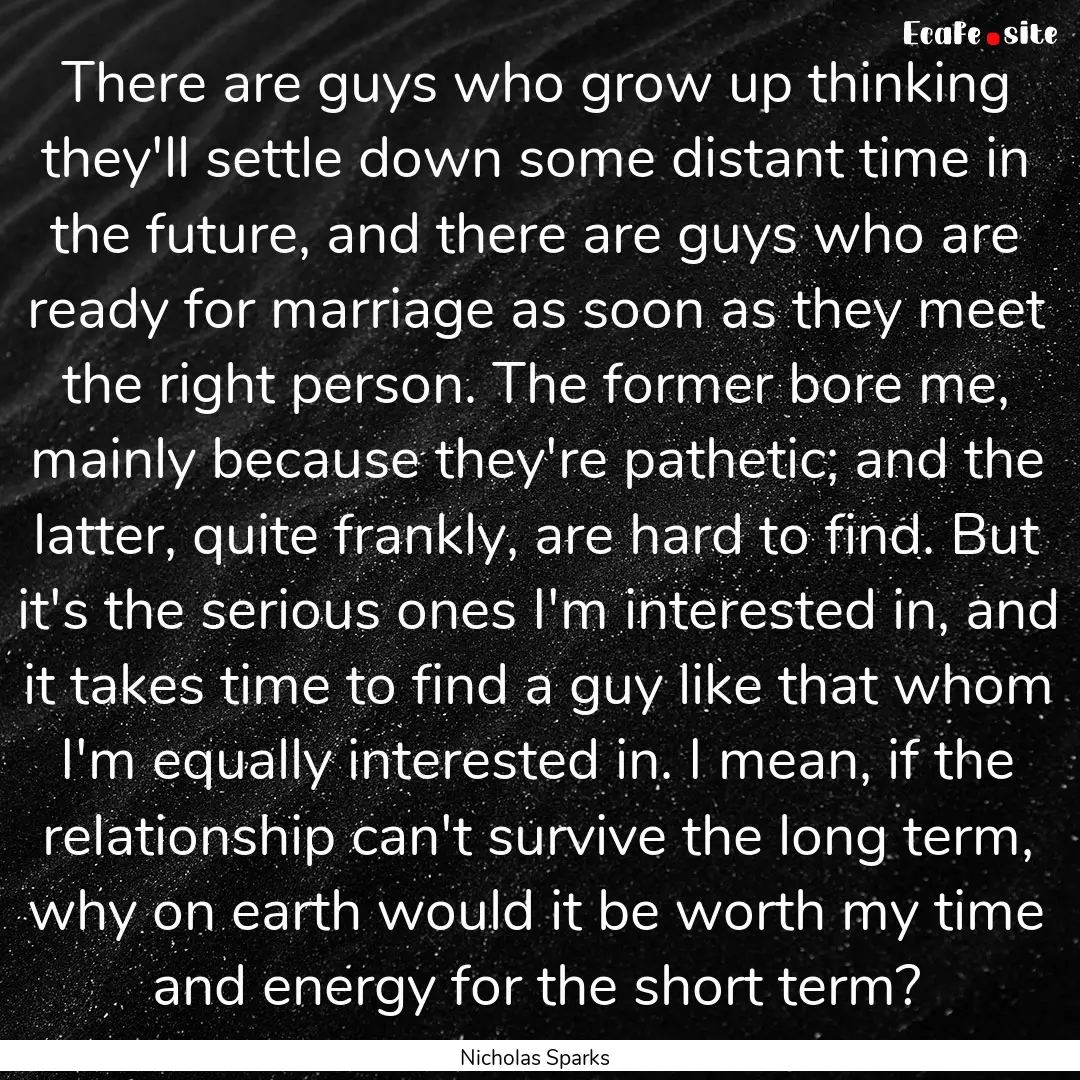 There are guys who grow up thinking they'll.... : Quote by Nicholas Sparks