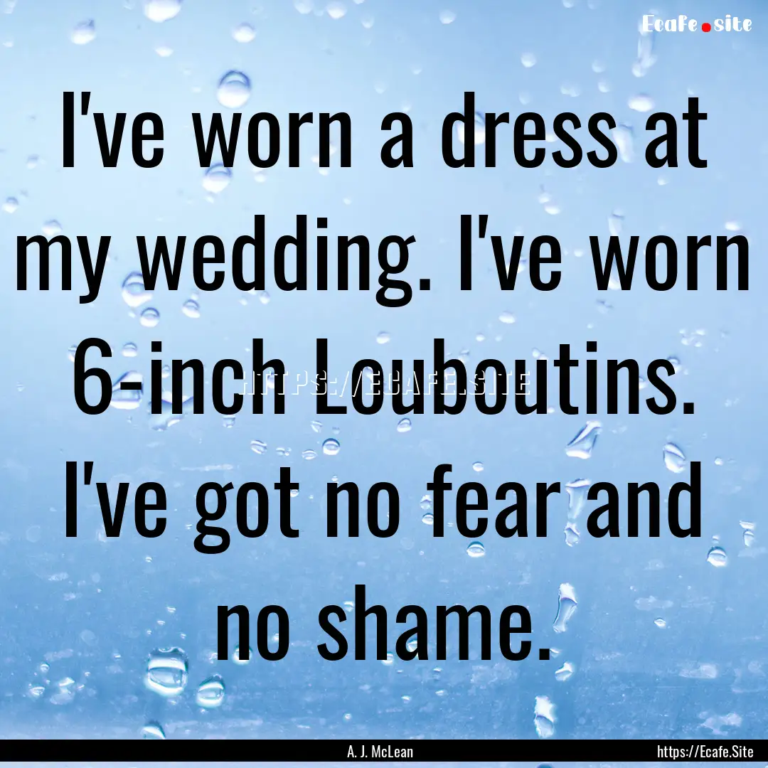 I've worn a dress at my wedding. I've worn.... : Quote by A. J. McLean