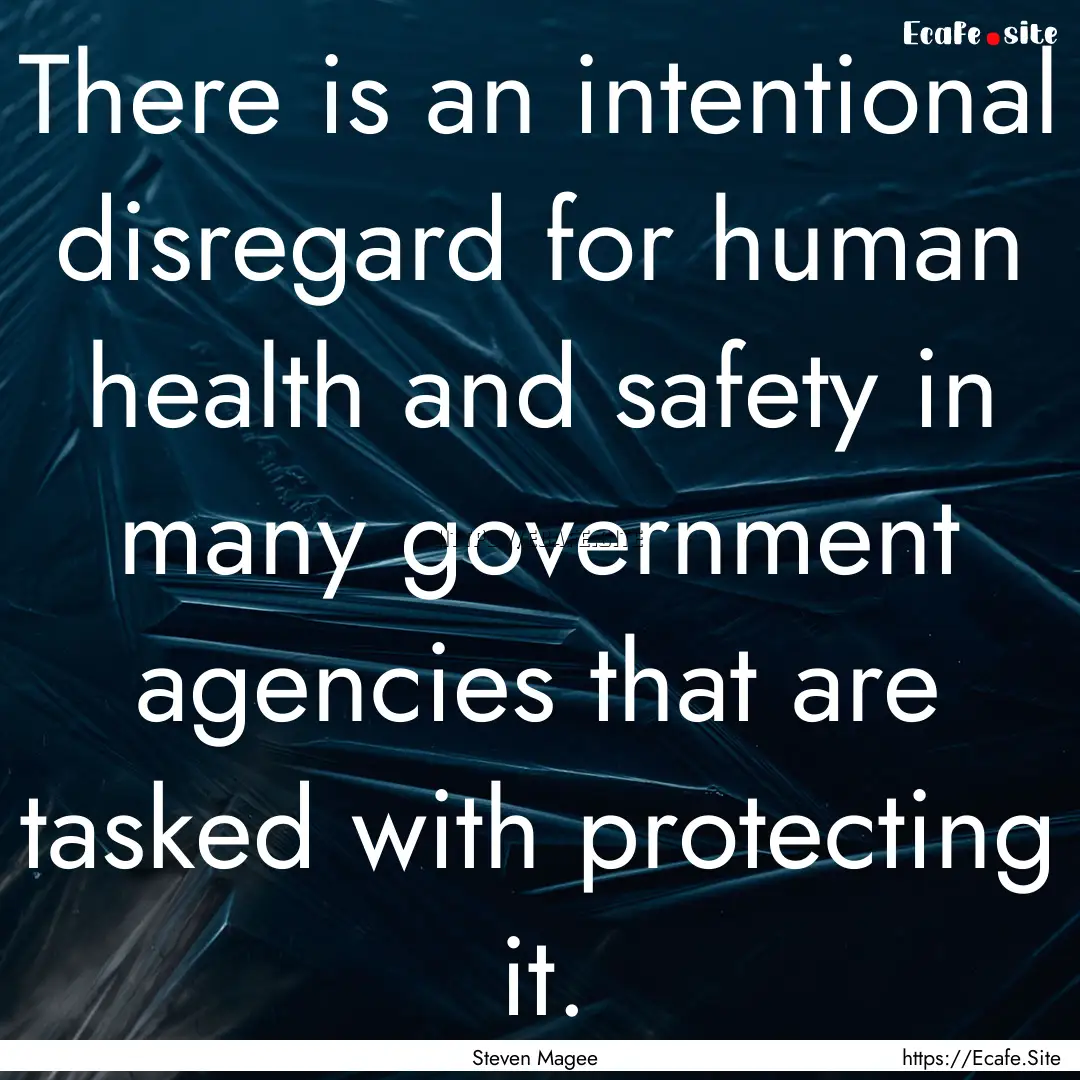 There is an intentional disregard for human.... : Quote by Steven Magee