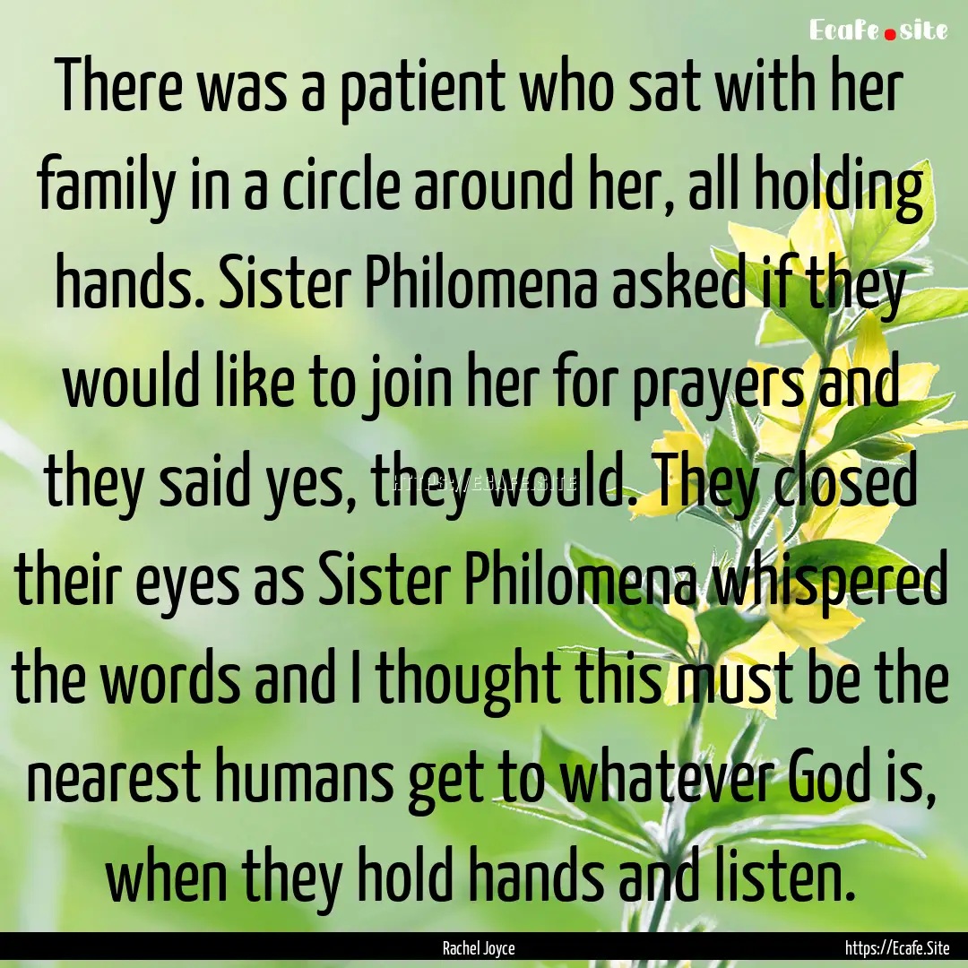 There was a patient who sat with her family.... : Quote by Rachel Joyce