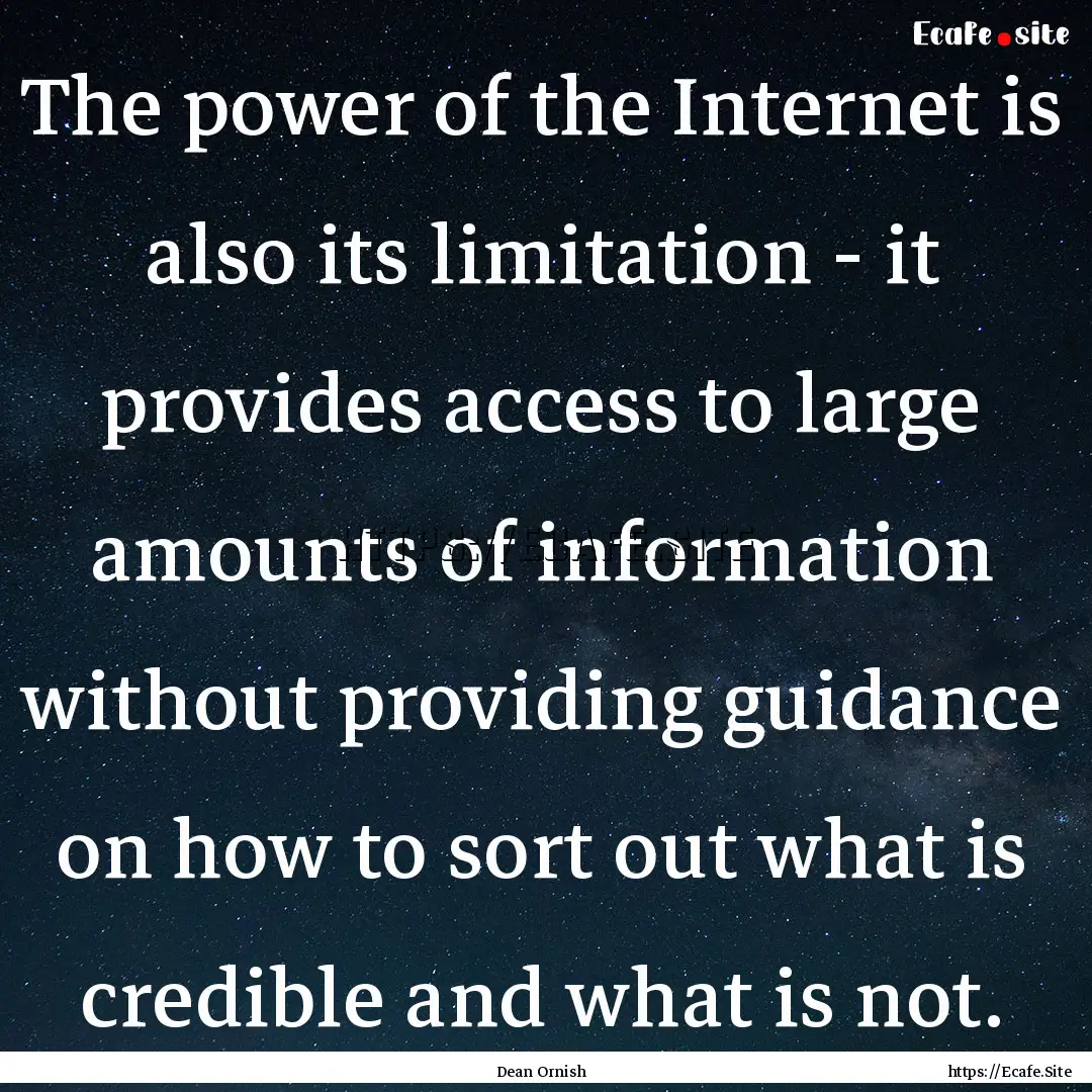 The power of the Internet is also its limitation.... : Quote by Dean Ornish