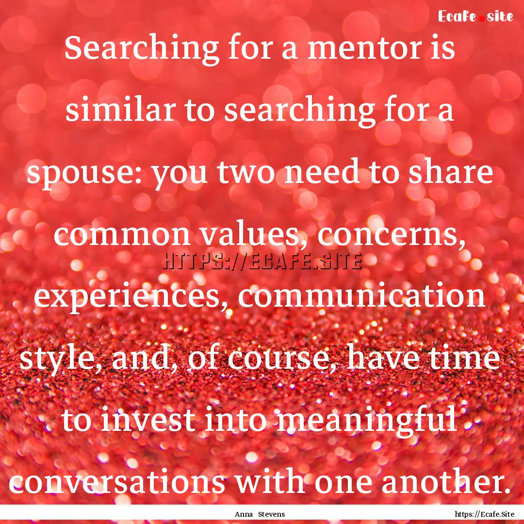 Searching for a mentor is similar to searching.... : Quote by Anna Stevens